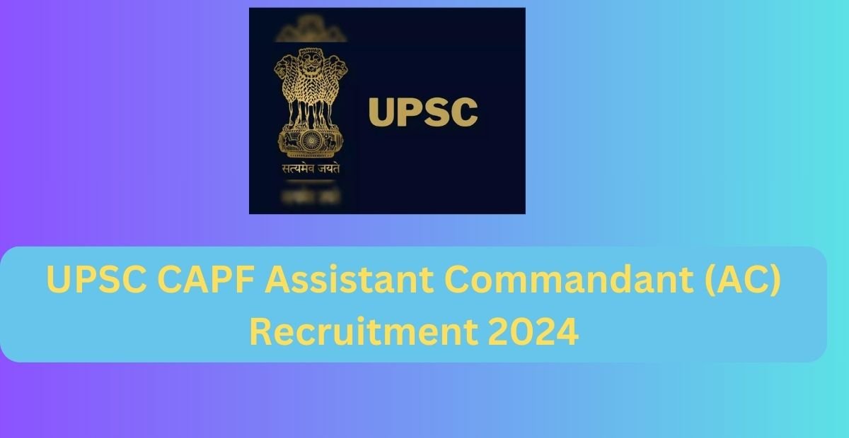 UPSC CAPF AC Notification 2024 apply now shashan bharti